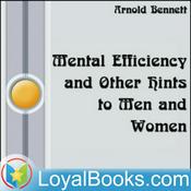 Podcast Mental Efficiency and Other Hints to Men and Women by Arnold Bennett