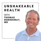 Podcast Unshakeable Health with Thomas Hemingway, M.D.