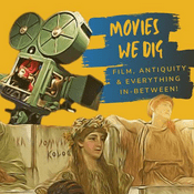 Podcast Movies We Dig | Film, Antiquity and Everything in Between
