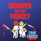 Podcast Murder and my Family True Crimes