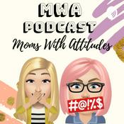 Podcast MWA- Moms with Attitudes
