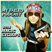 Podcast My Failed Podcast with Magic Cyclops®