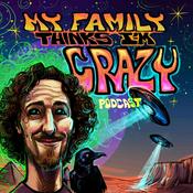 Podcast My Family Thinks I'm Crazy