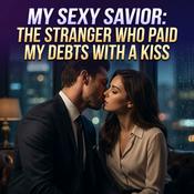 Podcast My Sexy Savior: The Stranger Who Paid My Debts With A Kiss