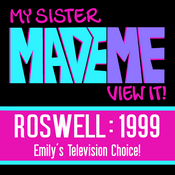 Podcast My Sister Made Me View It : Roswell 1999