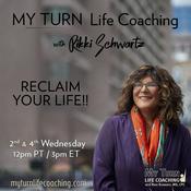 Podcast MY TURN Life Coaching with Rikki Schwartz: RECLAIM YOUR LIFE!