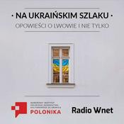 Podcast Na ukraińskim szlaku. Opowieści o Lwowie i nie tylko