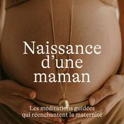 Naissance d'une Maman, méditations guidées pour la grossesse, l'accouchement et le post-partum