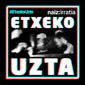 Podcast NAIZ IRRATIA - Etxeko uzta | naiz.eus