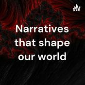 Podcast Narratives that shape our world