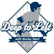 Podcast Deep To Left With Bucky Dent