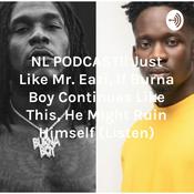 Podcast NL PODCAST!! Just Like Mr. Eazi, If Burna Boy Continues Like This, He Might Ruin Himself (Listen)