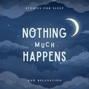 Podcast Nothing much happens: bedtime stories to help you sleep