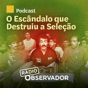 Podcast O Escândalo que Destruiu a Seleção