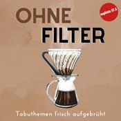 Podcast Ohne Filter - Tabuthemen frisch aufgebrüht