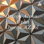 Podcast Omega Alpha. Alpha Omega.AZ.lol