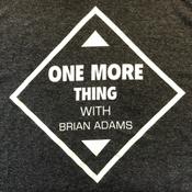 Podcast One More Thing with Brian Adams