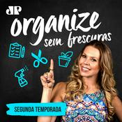 Podcast Organize Sem Frescuras