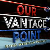 Podcast Our Vantage Point - Retro Wrestling Podcast