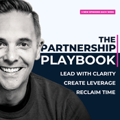 Podcast The Partnership Playbook: Lead with Clarity, Create Leverage & Reclaim Time