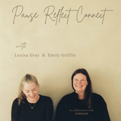 Podcast Pause, Reflect, Connect - The Louisa Grey & Emily Griffin podcast