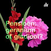 Podcast Pensioen: geranium of gladiool