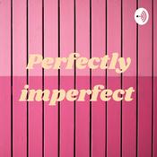 Podcast Perfectly imperfect