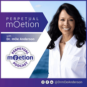 Podcast Perpetual mOetion With Dr mOe Anderson