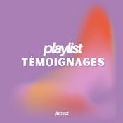 Podcast Playlist Témoignages : Histoires Vraies et Inspirantes