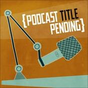 Podcast {Podcast Title Pending}