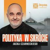Podcast Polityka w skrócie Jacka Czarneckiego
