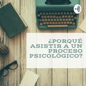 Podcast ¿Porqué asistir a un proceso psicológico?