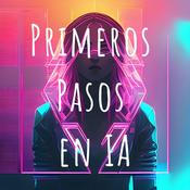 Podcast Primeros Pasos en Inteligencia Artificial