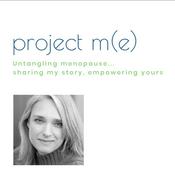 Podcast Project M(e) - Untangling menopause... sharing my story, empowering yours.