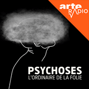 Podcast Psychoses : l'ordinaire de la folie