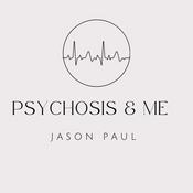 Podcast Psychosis and Me by Jason Paul