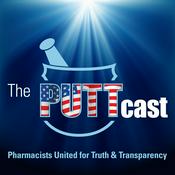 Podcast PUTTcast | Pharmacists United for Truth and Transparency