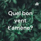 Podcast Quel bon vent t’amène?