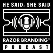 Podcast He Said, She Said: Razor Branding™ Podcast