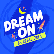 Podcast Rebel Girls: Dream On