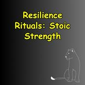 Podcast Resilience Rituals | Stoic Foundations for Strength