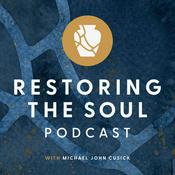Podcast Restoring the Soul with Michael John Cusick
