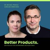 Podcast Better Products. - Der Podcast für Unternehmer und Investoren