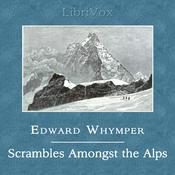 Podcast Scrambles Amongst the Alps in the Years 1860-69 by Edward Whymper (1840 - 1911)