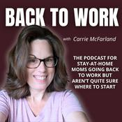 Podcast Back to Work for stay at home moms ready to return to work but feel doubt, guilt, overwhelm and fear