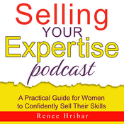 Podcast Selling Your Expertise: Sales Help for B2B Consultants, and Service Providers