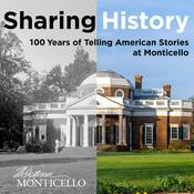 Podcast Sharing History: 100 Years of Telling American Stories at Monticello