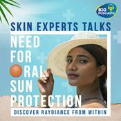 Podcast Skin Experts Talks | Need for Oral Sun Protection