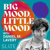 Podcast Big Mood, Little Mood with Daniel M. Lavery