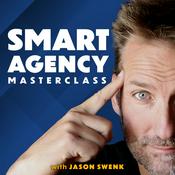 Podcast Smart Agency Masterclass with Jason Swenk: Podcast for Digital Marketing Agencies